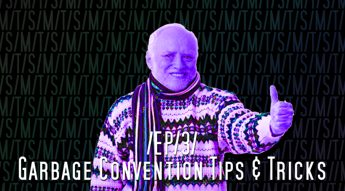 /THE/SALT/MINES/ Ep. 3: Garbage Convention Tips & Tricks